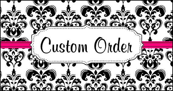 Custom Order for Maggie Malson