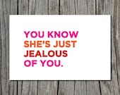 You Know She's Just Jealous of You Printable Greeting Card