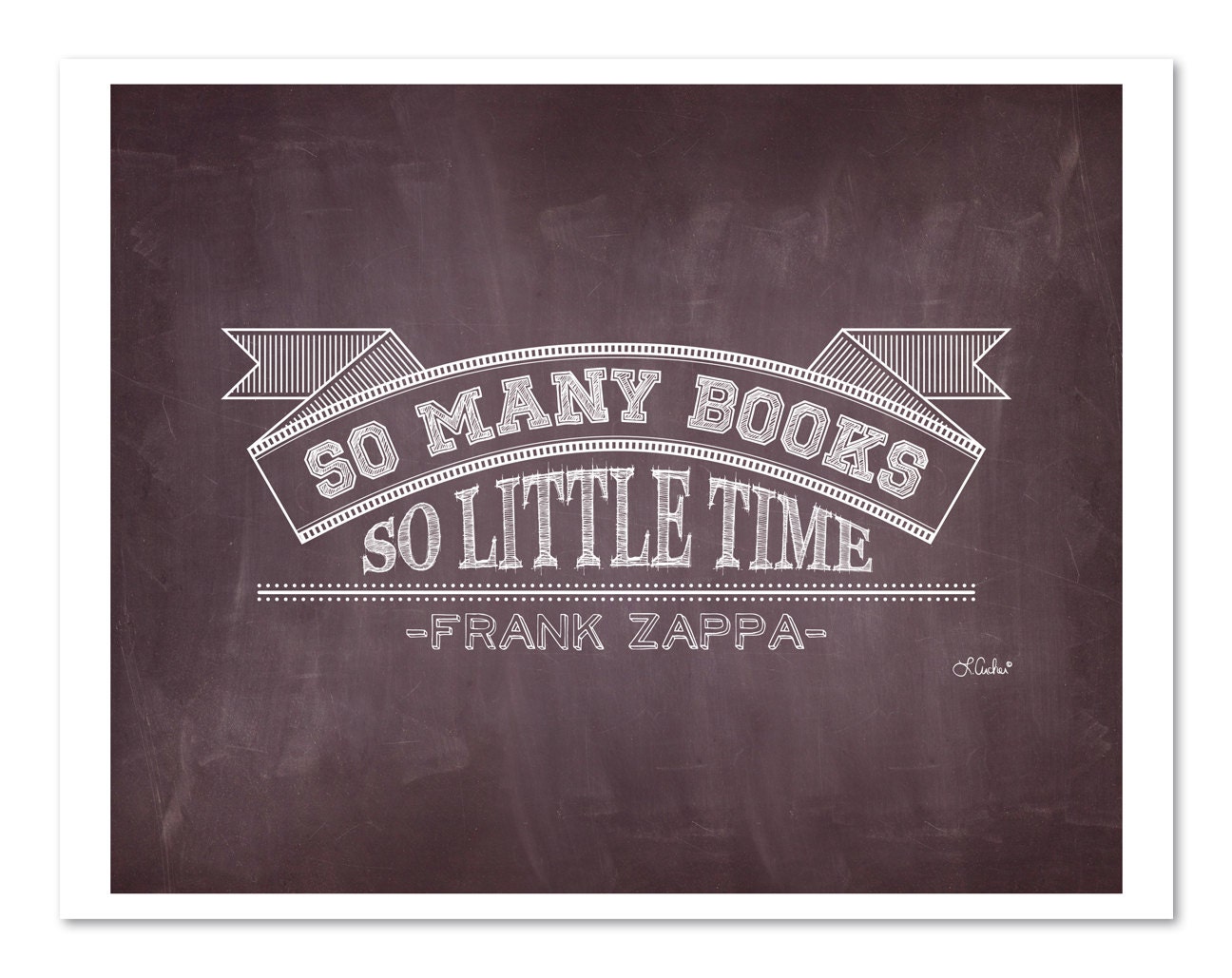 So many books so little time Frank Zappa quote Chalk Typography art print