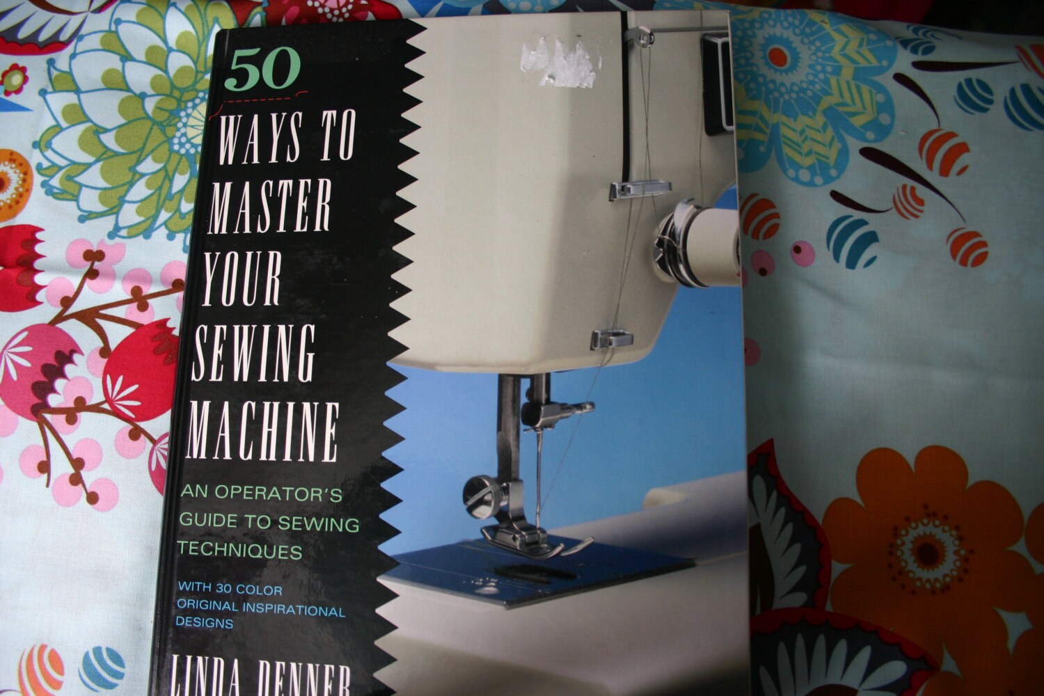 50 Ways to Master Your Sewing Machine Linda Denner