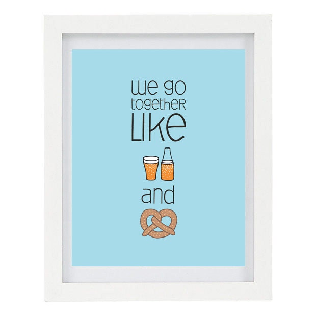 40% OFF SALE We Go Together Like Beer and Pretzels, Illustrated Typography Print, For Him, Gifts For Men, Kitchen Art, 8 x 10 Humorous Print
