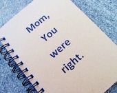 5 x 7 Mom You were right, Handmade Notebook, Journal, Diary, Books and Zines, Paper Goods, Stationery, Mother's Day
