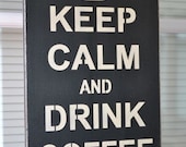 Keep Calm and Drink Coffee, Primitive Wood Sign, Typography CUSTOM COLORS