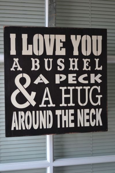 I Love You A Bushel And A Peck And A Hug Around The Neck, Painted Stenciled Primitive Wood Sign, Typography CUSTOM COLORS, 12x12