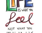 Inspirational Art - "Life is What You Feel"  Watercolour - 4x6 Digital Print