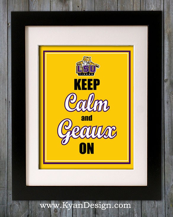Louisiana State University Tigers - "Keep Calm and Geaux On" 8x10 Print or Sign