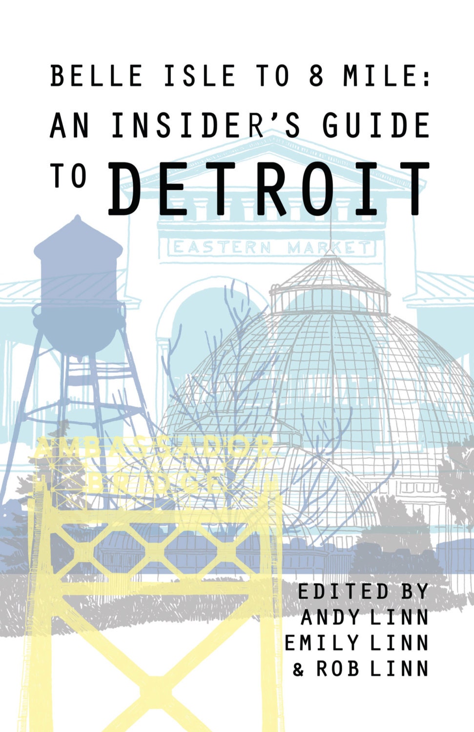 Belle Isle to 8 Mile: An Insider's Guide to Detroit