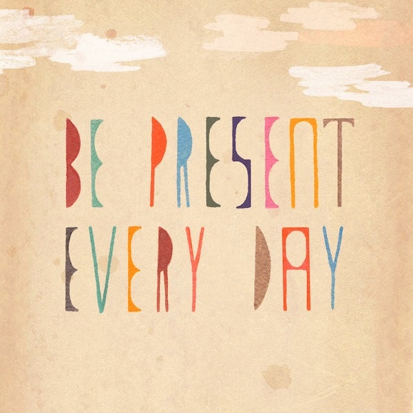 Be Present Every Day - large print