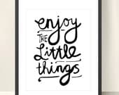 Enjoy The Little Things - Inspiring 8x10 inch Print on A4 (in Crisp White and Black)