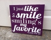 Buddy The Elf Smiling Quote 12x12 Wood Sign