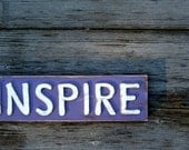 Custom Sign - Rustic - Inspire Sign - Rustic Decor - Custom Sign - Shabby Chic Sign - Weathered Wood - Inspiring Words - Gifts Under 20