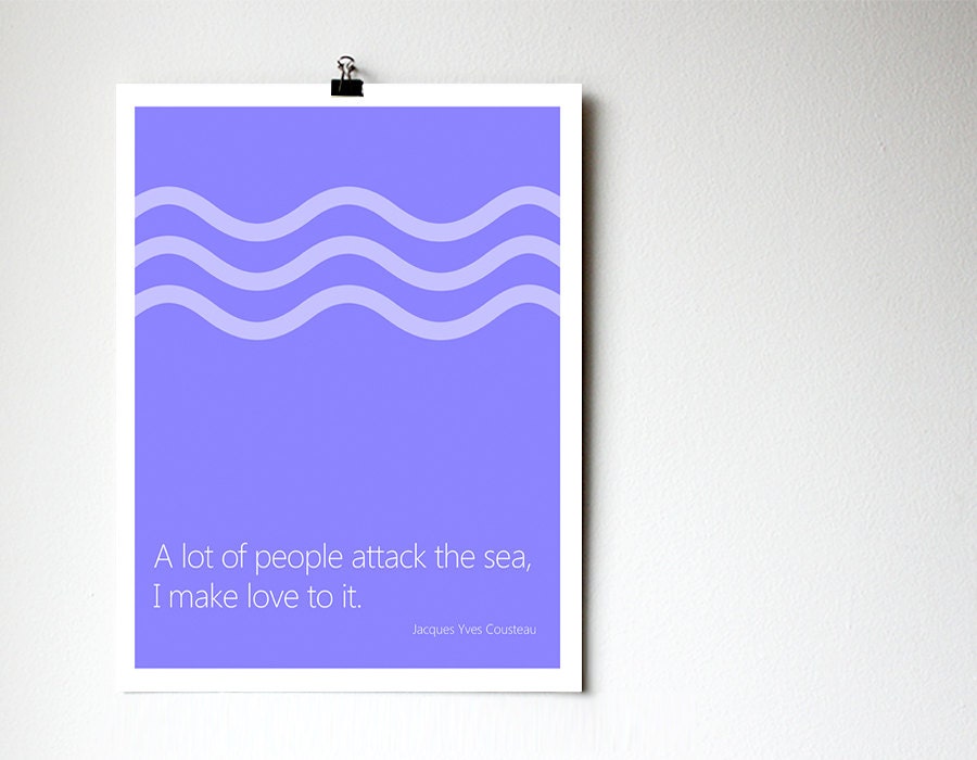 Quote print 11"x14" - Jacques Cousteau quote - A lot of people attack the sea, I make love to it