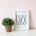 Typography Wall Art Print - Enjoy Life Today 5 x 7 art print - inspirational quote art print