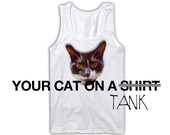 Your Cat On A Tank Top x Singlet - Custom Cat Tanktop - Free Shipping in USA - Kitten Kitty Catz PussyCat Geek Funny TShirt Top
