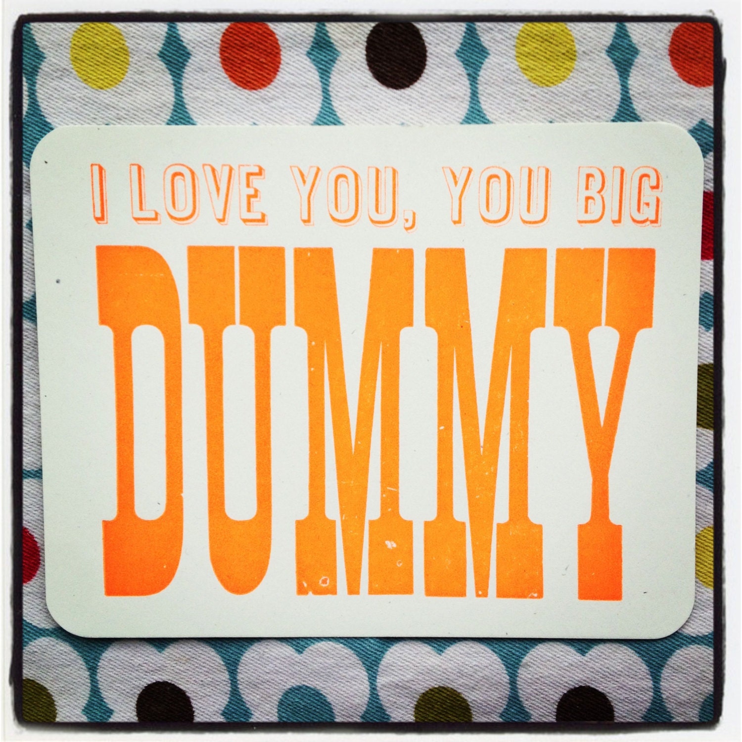 I Love You, You Big Dummy postcard