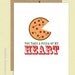 Valentine's Day Card - Valentine Card - I Love You - You Take A Pizza of My Heart - Foodie- Pizza - Funny Card