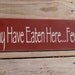 Many Have Eaten Here...Few Have Died Kitchen Wood Sign Wall Hanging Kitchen Decor Sign