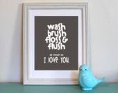 Wash Brush Floss and Flush and Remember that I Love You Digital Print