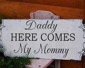 Wedding Signs, DADDY Here comes MOMMY 10x24 Flower Girl Ring Bearer
