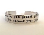 Where You Invest Your Love- Cuff Bracelet