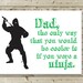 Funny Ninja Father's Day Greeting Card -- The Only Way You Could Be Cooler is if You Were a Ninja