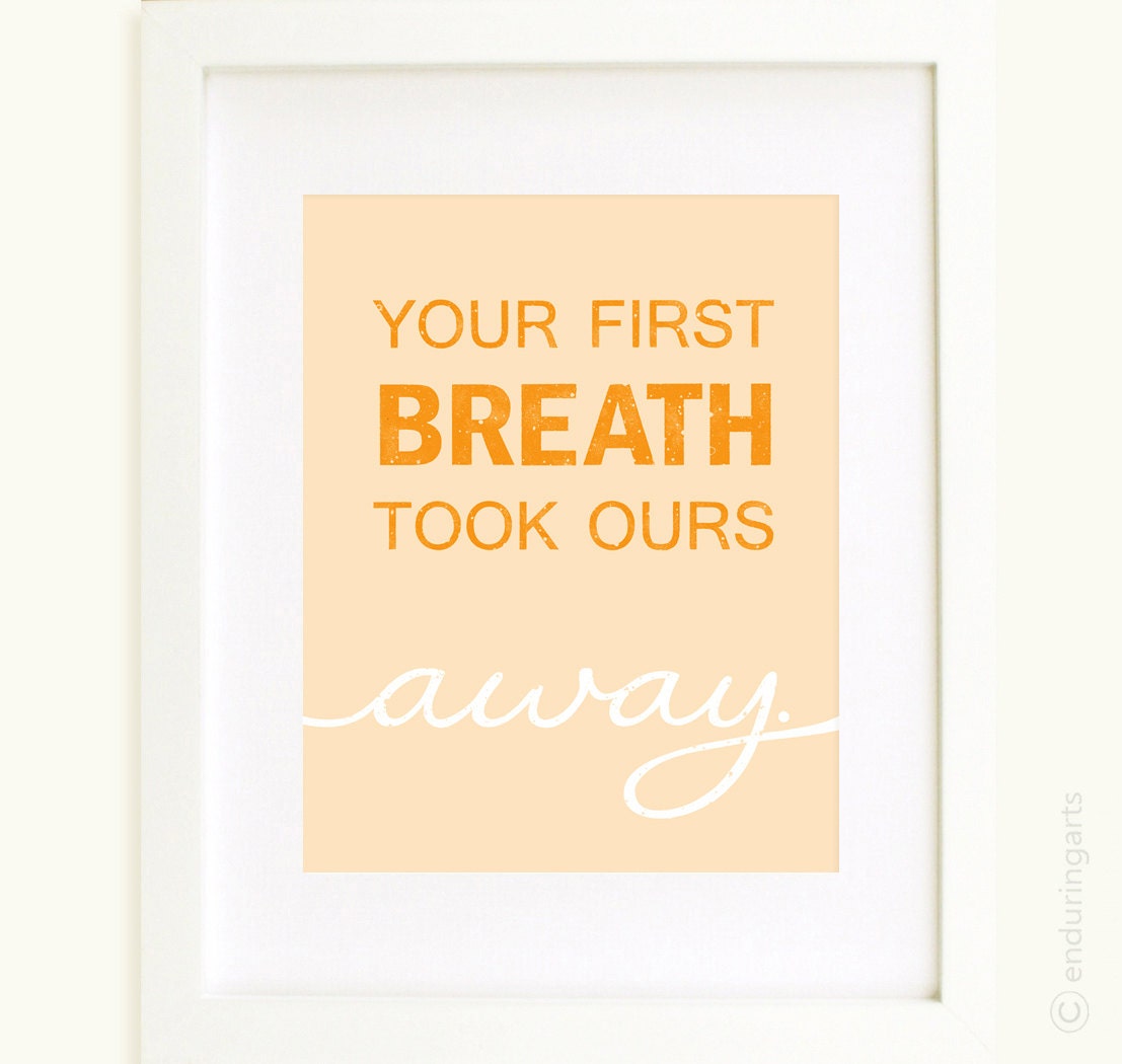 Your First Breath Took Ours Away ART Print in orange