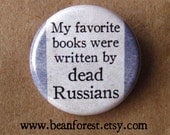 my favorite books were written by dead russians - pinback button badge