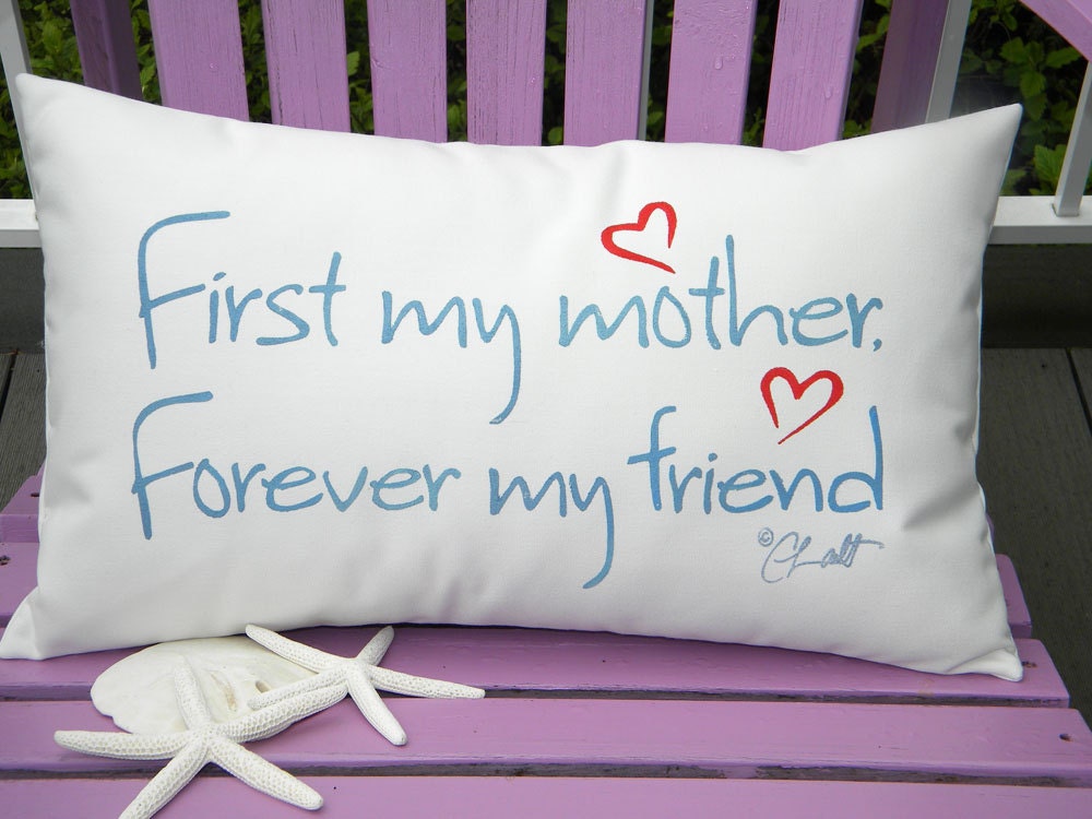 Ships tomorrow FIRST MY MOTHER, forever my friend Mothers Day indoor outdoor pillow blue lettering 12"x20" Crabby Chris Original