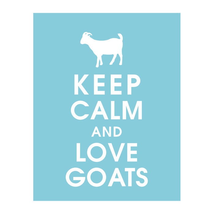 Keep Calm and Love Goats - 11x14 Art Print (featured in Maliblu) Buy 3 get 1 FREE  Keep Calm Art Keep Calm Poster
