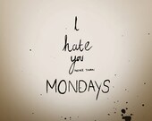 Print from original watercolour illustration by Eleni - Titled I Hate You More Than Mondays - Free Shipping