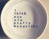 5" dish i think you are pretty wonderful.  MADE TO ORDER