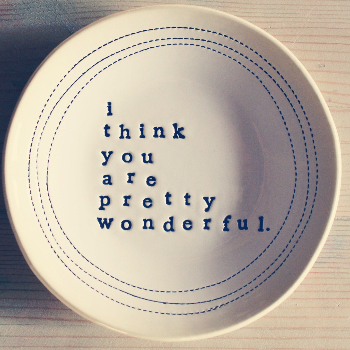 5" dish i think you are pretty wonderful.  MADE TO ORDER