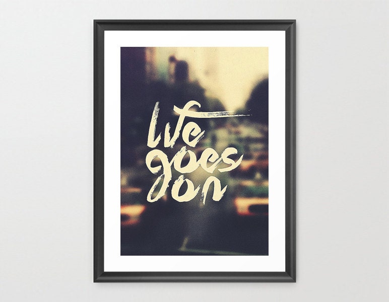 Life Goes On - Limited Edition Quote Art Print (MEDIUM - A3)