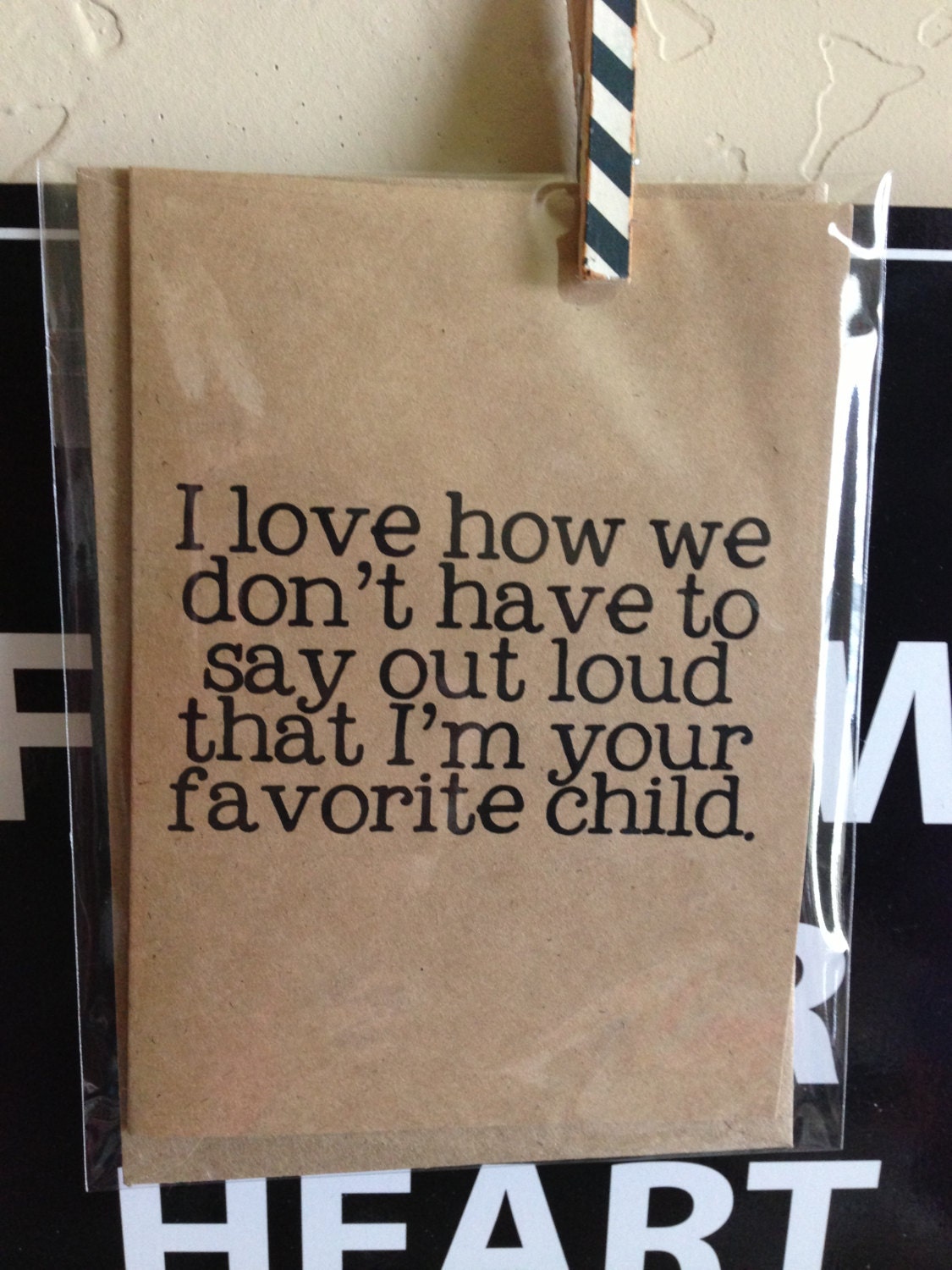 i love how we don't have to say outloud that i'm your favorite child. happy mothers day. card. mom. moms day. love. funny.