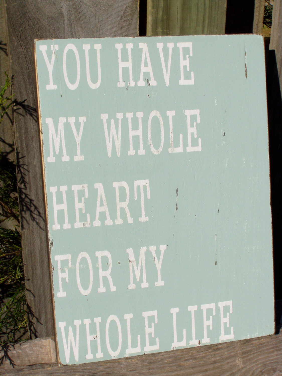You Have My Whole Heart For My Whole Life-Wood Sign Rustic Shabby  Vaentines Wedding Anniversary Love