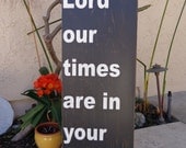 O Lord our times are in your hands. Psalm 31 15, Large Painted Wood sign, Scripture, Christian, Love, Lord, Times, Psalm 31:15