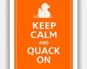 Rubber Ducky Keep Calm and QUACK ON Print 11x14 (Orange featured--56 colors to choose from)