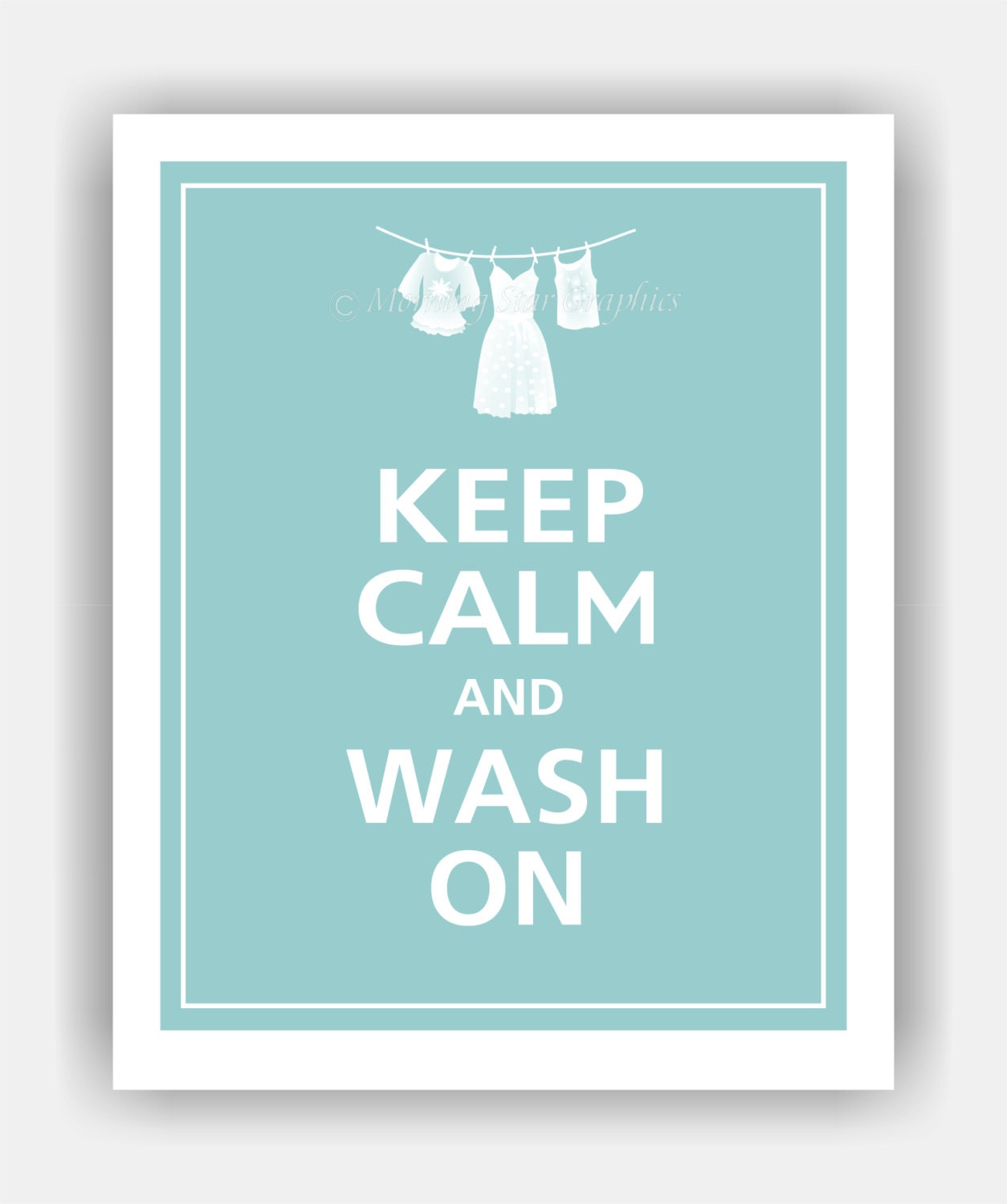 Keep Calm and WASH ON Print 8x10 (Reflecting Pool featured--56 colors to choose from)