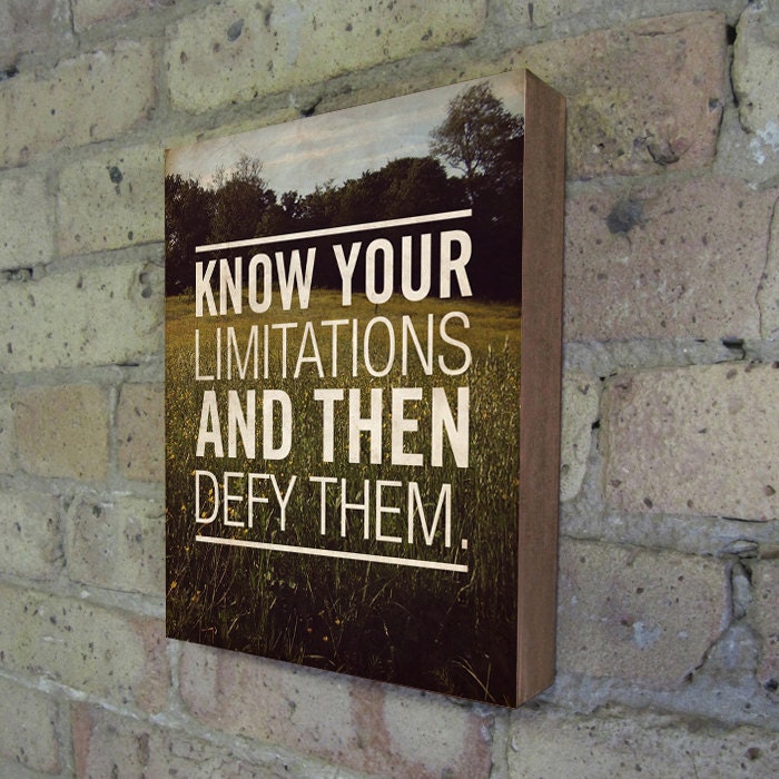 Know your limitations and then defy them - Motivational Art Wood Block Print