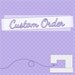 Custom Order for Wendy