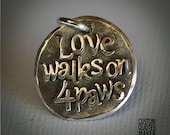 Love walks on 4 paws.. (120) Inspirational Custom Quotes on Solid Pure Silver Pendant, Personalized Necklace, Cell Phone Charm