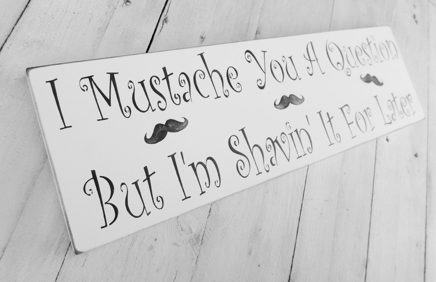 Mustache Love Art for the Bathroom, Funny Sign - "I Mustache You a Question, But I'm Shavin' It for Later" 6x18