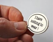 BADGE - Speech Bubble - I Have Nothing To Wear
