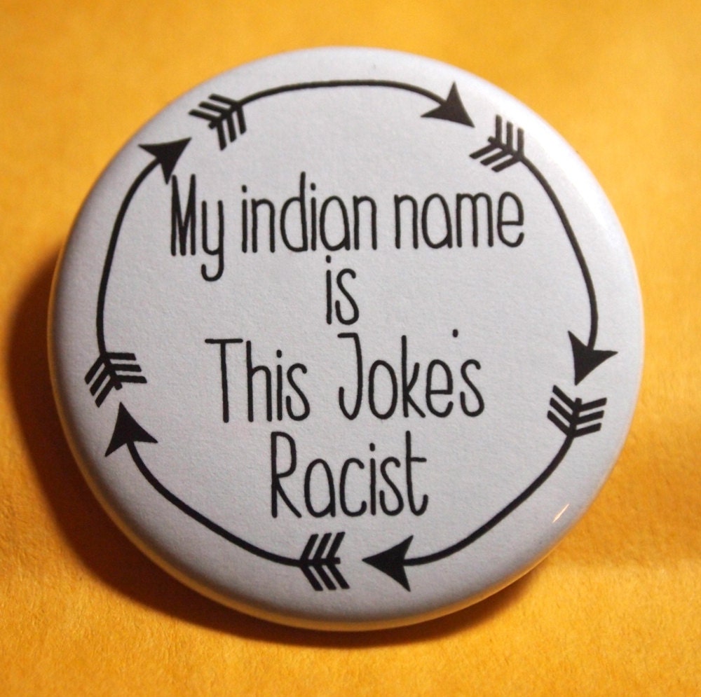 My indian name is This Joke's Racist pinback button Il_170x135