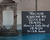 Because someone we love is in heaven, there's a little bit of heaven in our home wooden sign