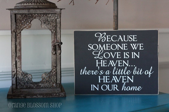 Because someone we love is in heaven, there's a little bit of heaven in our home wooden sign