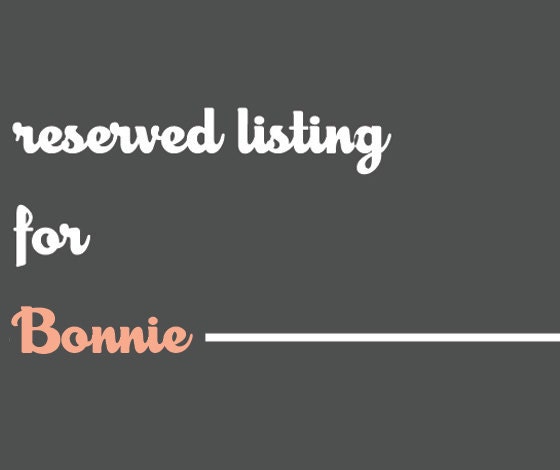 Reserved Listing for Bonnie
