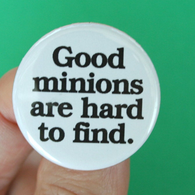 good minions are hard to find pinback button. 1.25 inches.