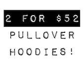 SALE: Pullover Hoodies - 2 For Deal