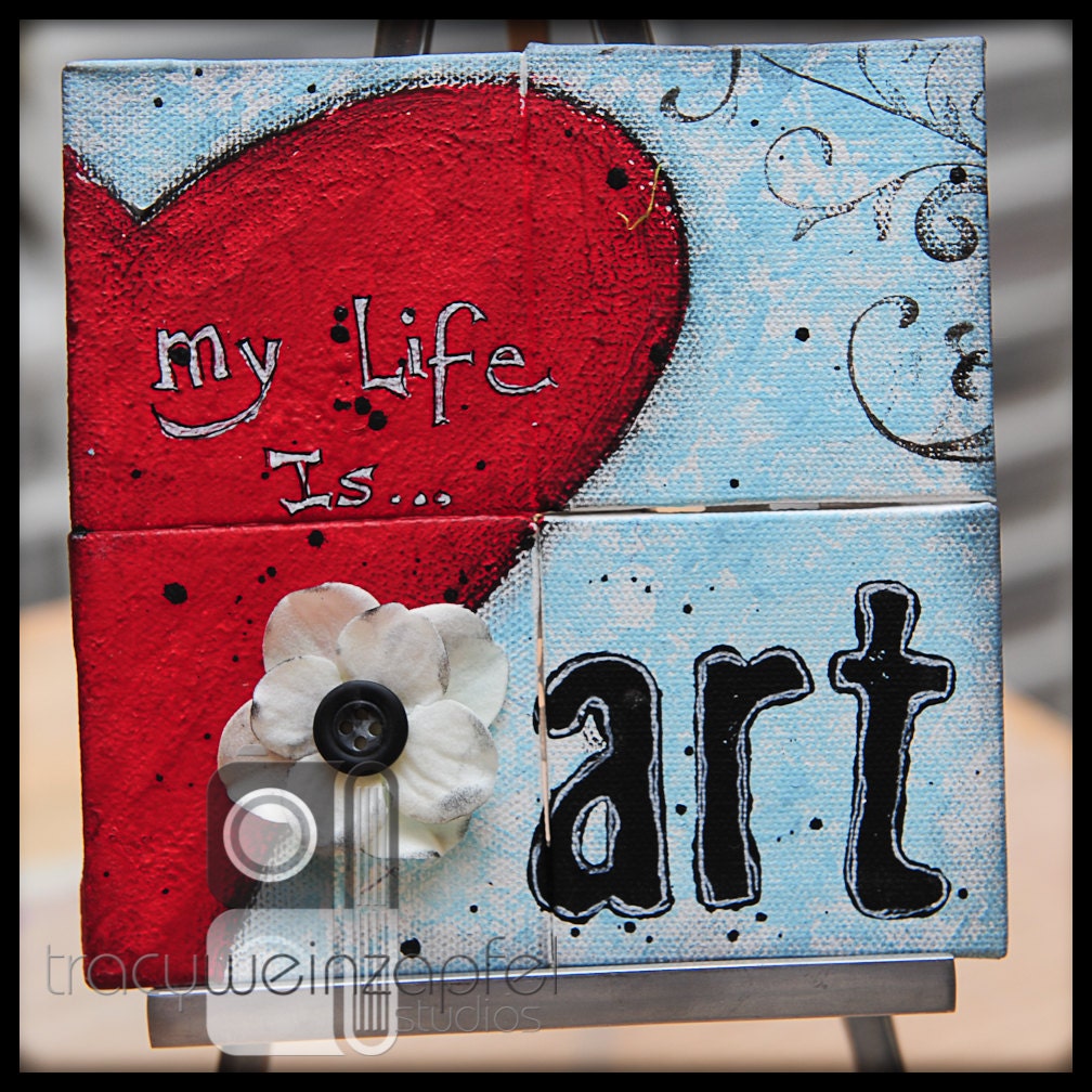 My Life is Art - 6" X 6" X .5" Deep Original Artwork